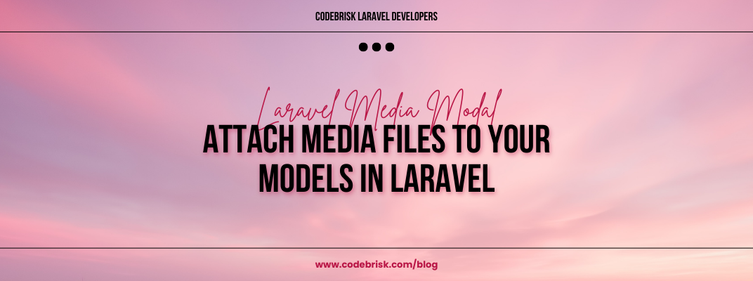 Attach Media Files to Your Models with Laravel Media Model